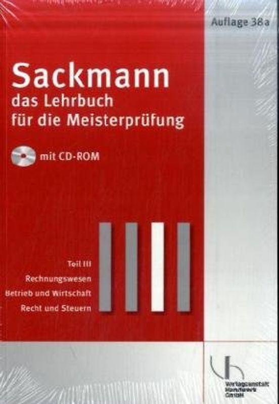 Sackmann - Das Lehrbuch für die Meisterprüfung. Teil III: Rechnungswesen - Betrieb und Wirtschaft - Recht und Steuern Teil IV: Berufs- und Arbeitspädagogik - Ausbildung der Ausbilder nach AEVO