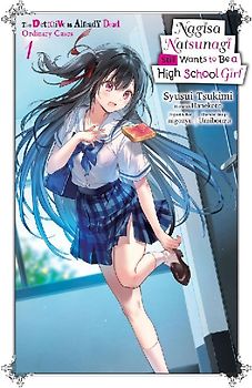 Nagisa Natsunagi Still Wants to Be a High School Girl, Vol. 1 (Light Novel)