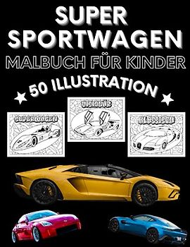 Super Sportwagen Malbuch für Kinder: Malbuch für Jungs Ab 5 bis 12 Jahre