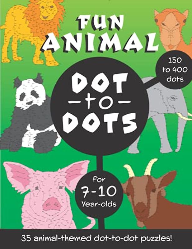 Fun Animal Dot to Dots for 7-10 year olds: With 150 to 400 dots in each puzzle