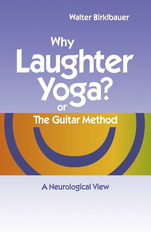Why Laughter Yoga or The Guitar Method