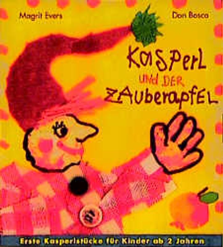 Kasperl und der Zauberapfel. Erste Kasperlstücke für Kinder ab 2 Jahren