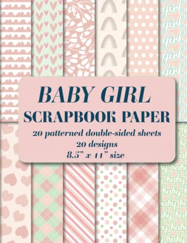 Baby Girl Scrapbook Paper Pad: pink and mint 20 patterned double sided sheets. 8.5" x 11" flowers, polka dots, gingham, stripes, hearts, rainbow