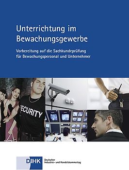 Unterrichtung im Bewachungsgewerbe. Vorbereitung auf die Sachkundeprüfung für Bewachungspersonal und Unternehmer