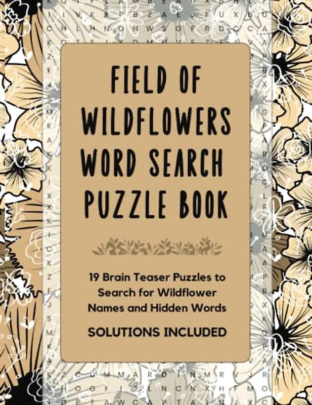 Field of Wildflowers Word Search Puzzle Book: 19 Brain Teaser Puzzles to Search for Wildflower Names and Hidden Words