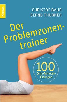 Der Problemzonentrainer. 100 Zehn-Minuten-Übungen