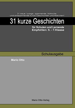 31 kurze Geschichten für Schulen und Lernende - Schulausgabe