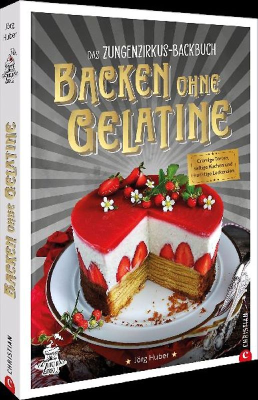 Das Zungenzirkus-Backbuch: Backen ohne Gelatine