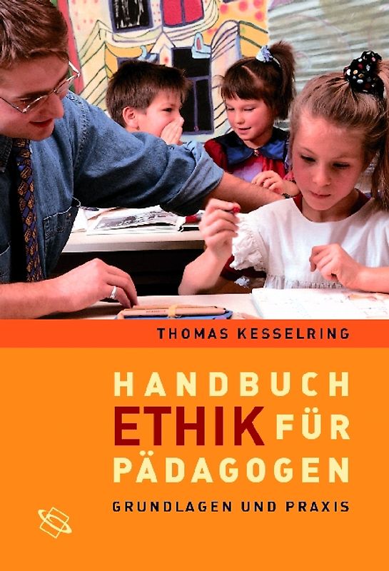 Handbuch Ethik für Pädagogen. Grundlagen und Praxis