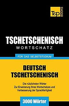 Tschetschenischer Wortschatz für das Selbststudium - 3000 Wörter (German Collection, Band 283)