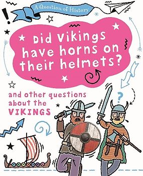 A Question of History: Did Vikings wear horns on their helmets? And other questions about the Vikings