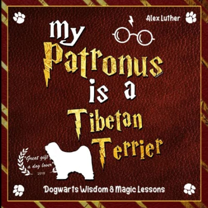 My Patronus is a Tibetan Terrier: Dogwarts Wisdom & Magic Lessons