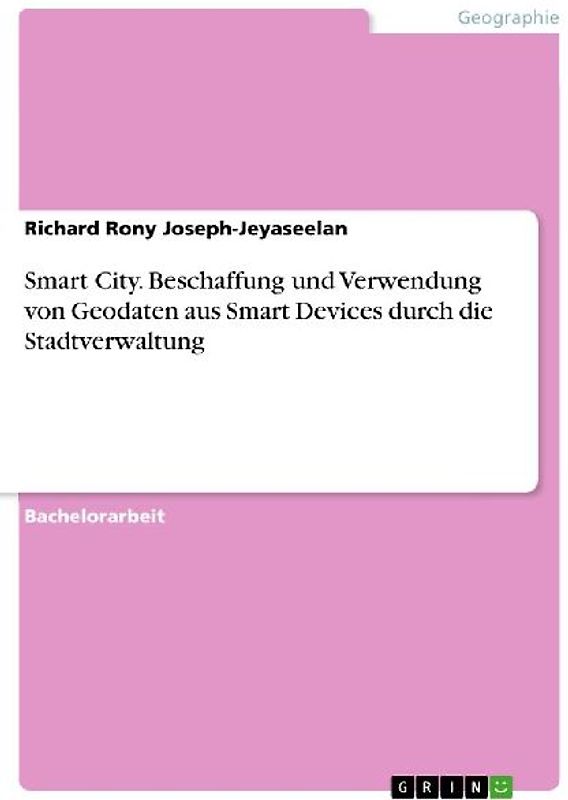 Smart City. Beschaffung und Verwendung von Geodaten aus Smart Devices durch die Stadtverwaltung