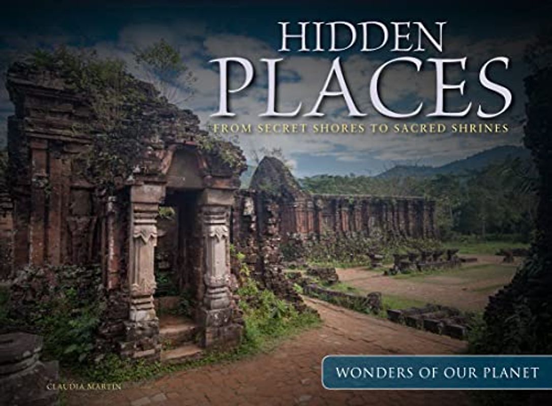 Hidden Places: From Secret Shores to Sacred Shrines (Wonders of Our Planet)