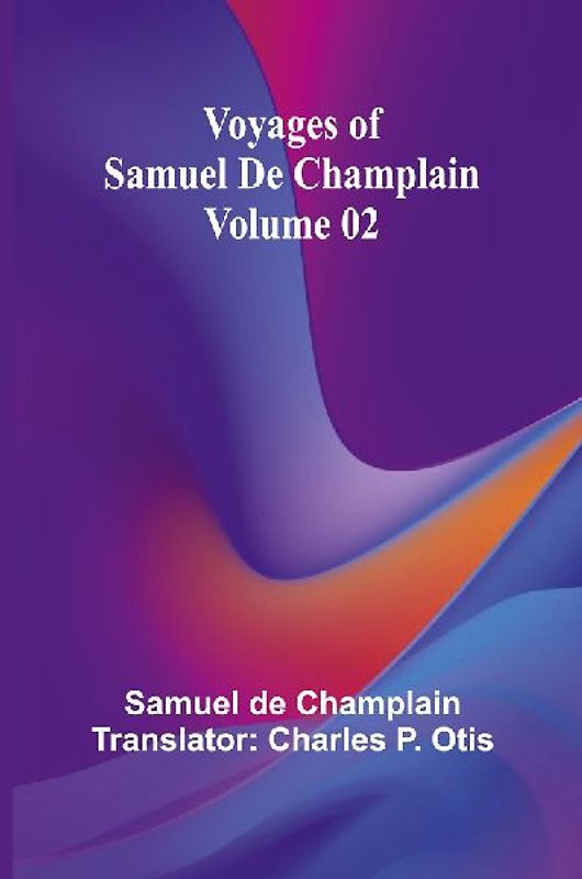 Voyages of Samuel De Champlain - Volume 02