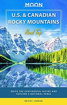Moon U.S. & Canadian Rocky Mountains Road Trip (First Edition)
