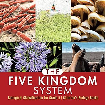 The Five Kingdom System Biological Classification for Grade 5 Children's Biology Books