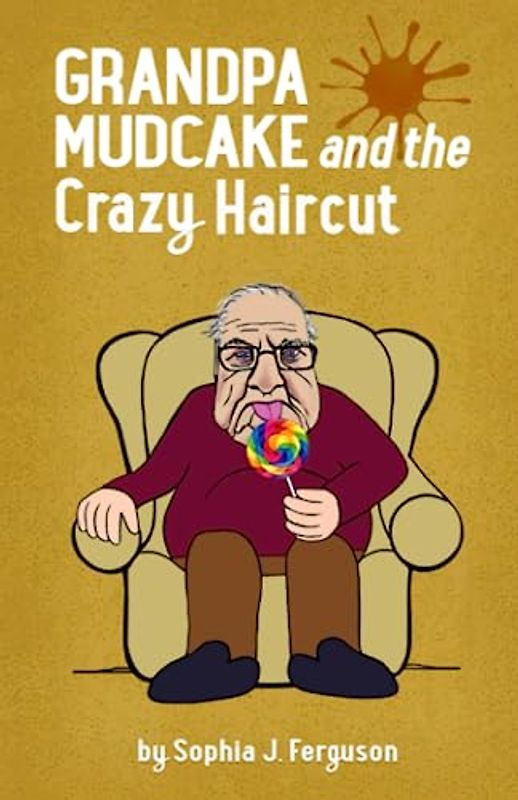 Grandpa Mudcake and the Crazy Haircut: Funny Picture Books for 3-7 Year Olds (The Grandpa Mudcake Series, Band 1)