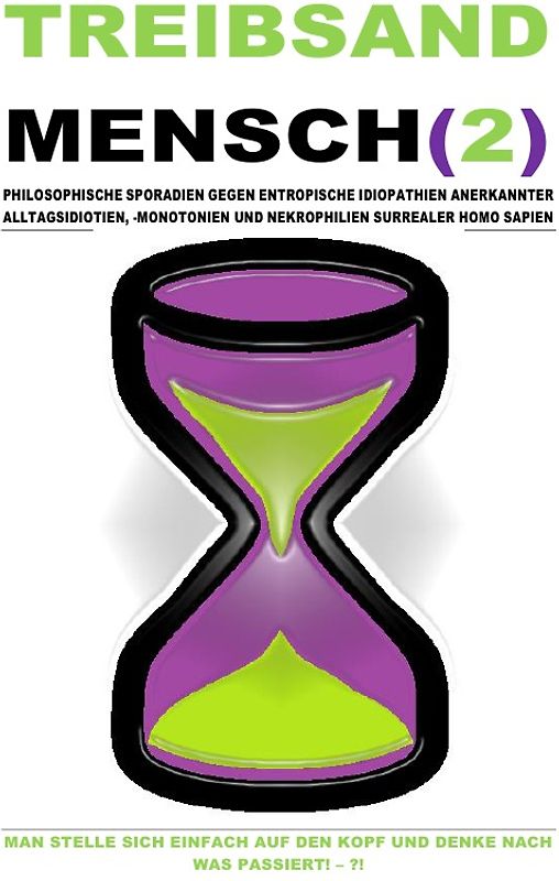 TREIBSAND / TREIBSANDMENSCH(2) – PHILOSOPHISCHE SPORADIEN GEGEN ENTROPISCHE IDIOPATHIEN SURREALER HOMO SAPIEN