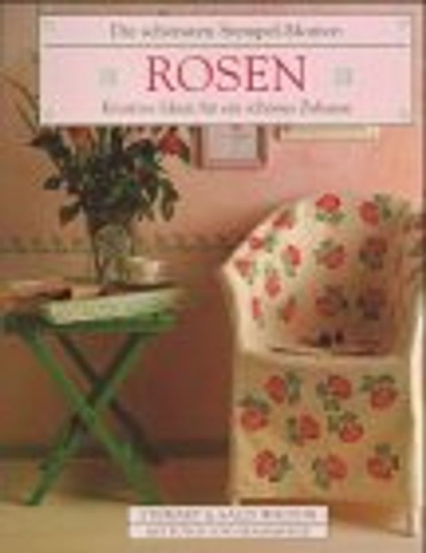 Die schönsten Stempel-Motive: Rosen. Kreative Ideen für ein schönes Zuhause