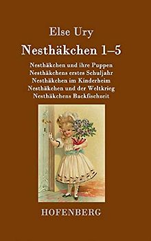 Nesthäkchen Gesamtausgabe in zwei Bänden: Erster Band: Nesthäkchen und ihre Puppen / Nesthäkchens erstes Schuljahr / Nesthäkchen im Kinderheim / ... der Weltkrieg / Nesthäkchens Backfischzeit