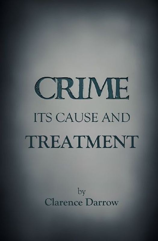 Crime, Its Cause and Treatment