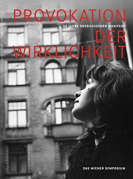 Provokation der Wirklichkeit. 50 Jahre Oberhausener Manifest - Das Wiener Symposium