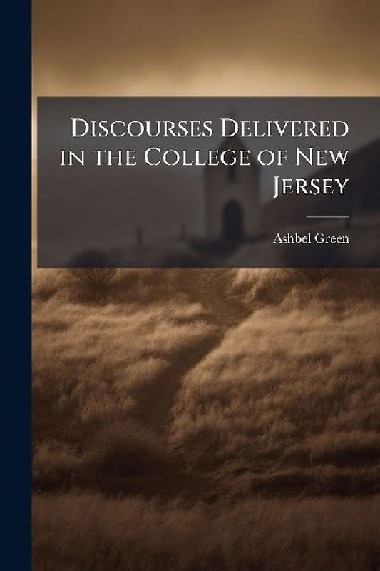 Discourses Delivered in the College of New Jersey