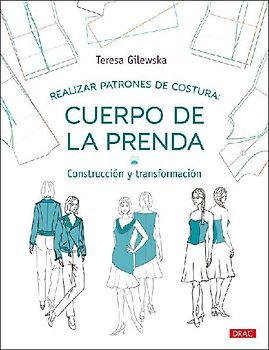 Realizar patrones de costura: Cuerpo de la prenda: Construcción y transformación