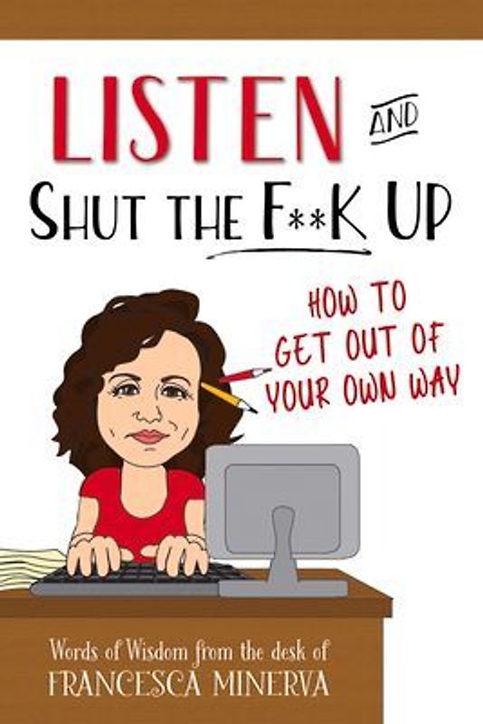Listen and Shut the F**k Up!