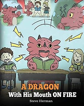 A Dragon With His Mouth On Fire: Teach Your Dragon To Not Interrupt. A Cute Children Story To Teach Kids Not To Interrupt or Talk Over People. (My Dragon Books, Band 10)
