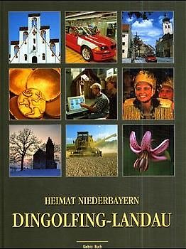 Dingolfing-Landau - Porträt eines Landkreises. Heimat Niederbayern