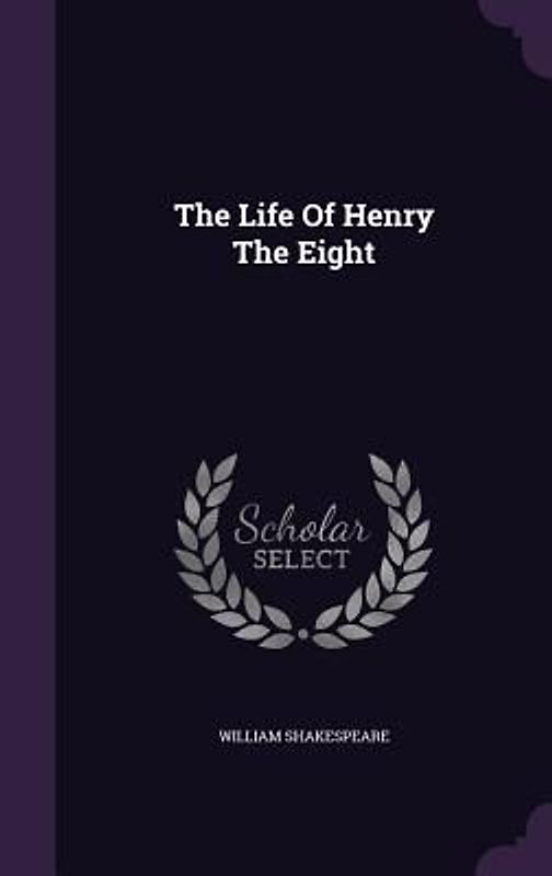 The Life Of Henry The Eight