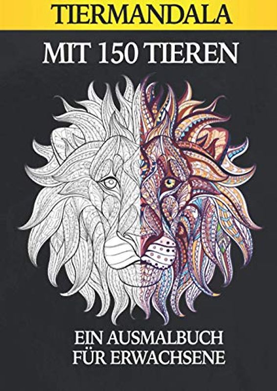 TIERMANDALA MIT 150 TIEREN AUSMALBUCH FÜR ERWACHSENE: Malbuch für Erwachsene | Malen für Erwachsene Tiere | Mandala Tiere | Malvorlagen | Entspannung und Anti-Stress