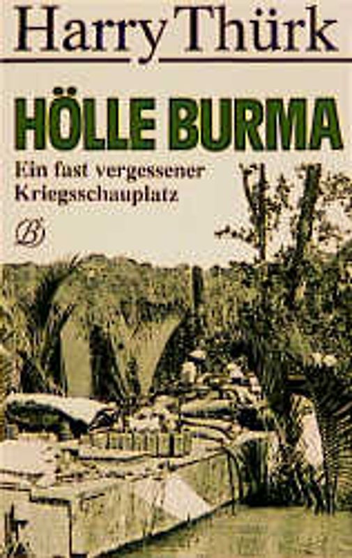 Hölle Burma. Der vergessene Kriegsschauplatz