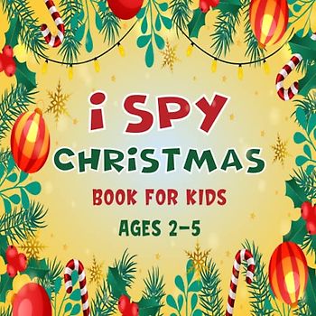 I Spy Christmas Book For Kids Ages 2-5: A Fun Christmas Game Activity Picture Book - Interactive Xmas Guessing Riddle Game For Toddlers and Kindergartners | Awesome Stocking Stuffer