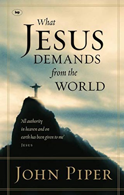 What Jesus Demands from the World: "All Authority In Heaven And On Earth Has Been Given To Me" - Jesus