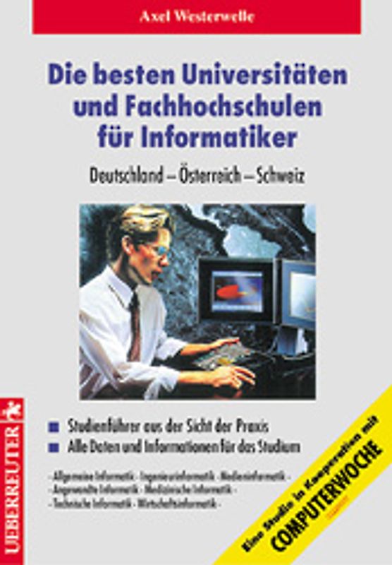 Die besten Universitäten und Fachhochschulen für Informatiker. Studienführer aus der Sicht der Praxis /Alle Daten und Informationen für das Studium /Deutschland - Österreich - Schweiz