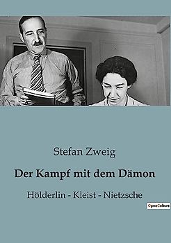 Der Kampf mit dem Dämon: Hölderlin - Kleist - Nietzsche