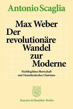 Max Weber – Der revolutionäre Wandel zur Moderne.
