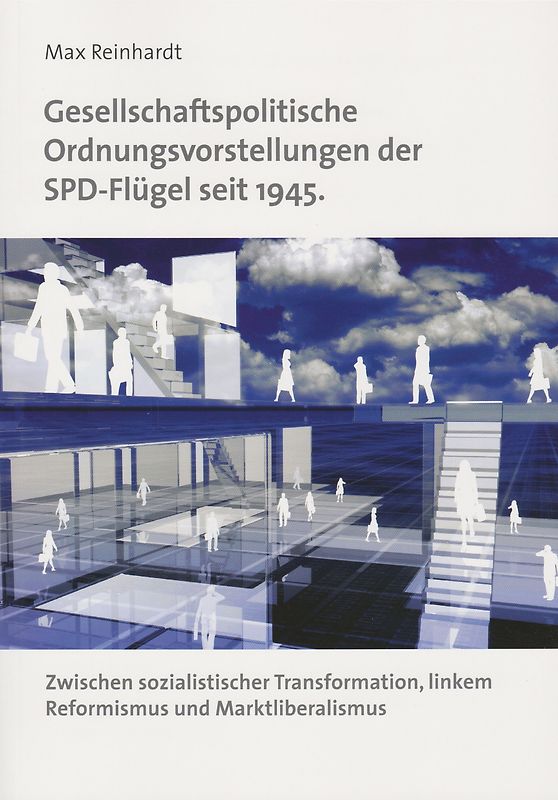 Gesellschaftspolitische Ordnungsvorstellungen der SPD-Flügel seit 1945. Zwischen sozialistischer Transformation, linkem Reformismus und Marktliberalismus