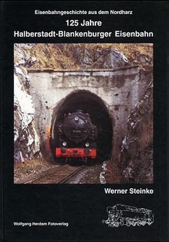 125 Jahre Halberstadt - Blankenburger Eisenbahn. Eisenbahngeschichte aus dem Nordharz