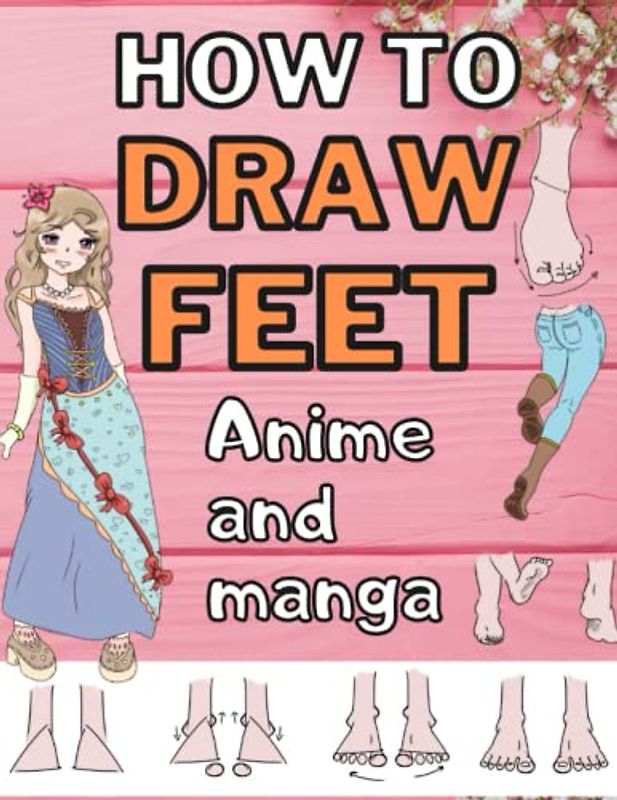 How to Draw Feet Anime and Manga for Kids and Beginners. How to Draw Shoes.: Step by Step for Kids and Beginners. Easy and Fast.