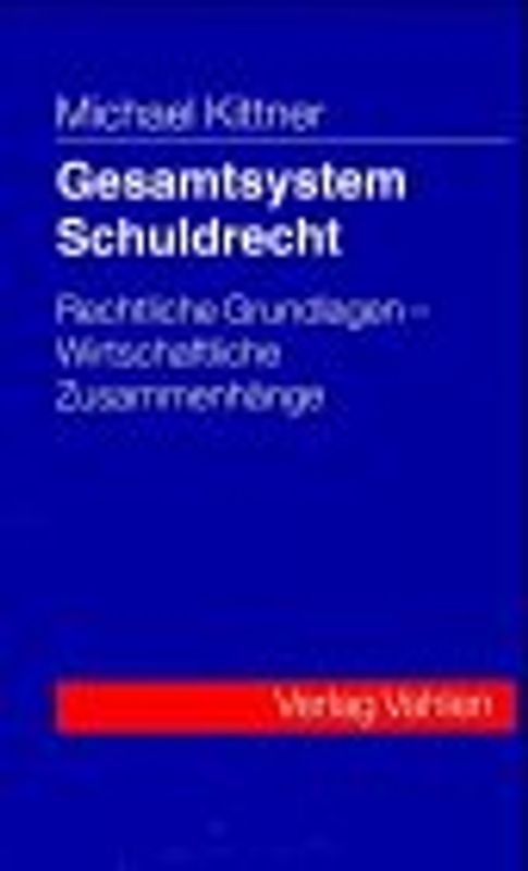 Gesamtsystem Schuldrecht. Rechtliche Grundlagen - Wirtschaftliche Zusammenhänge