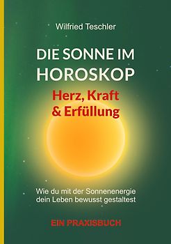 Die Sonne im Horoskop - Herz, Kraft und Erfüllung