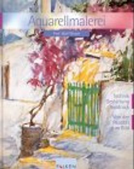 Aquarellmalerei. Technik - Gestaltung - Ausdruck. Von der Realität zum Bild