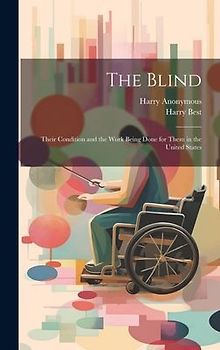 The Blind; Their Condition and the Work Being Done for Them in the United States