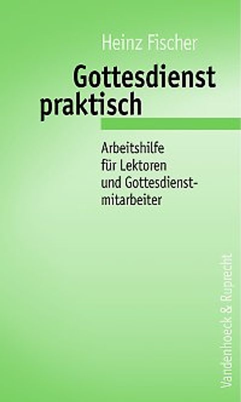 Gottesdienst praktisch. Arbeitshilfe für Lektoren und Gottesdienstmitarbeiter