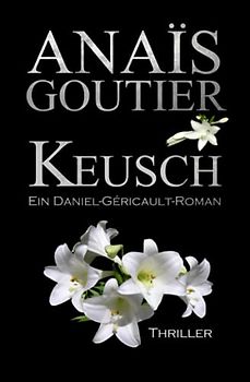 Keusch. Ein Daniel-Géricault-Roman: Sinnlicher Romantic Thriller (Géricault-Reihe, Band 1)