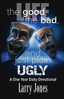 Life; The Good, The Bad, and just plain Ugly